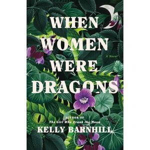 When Women Were Dragons -- Kelly Barnhill